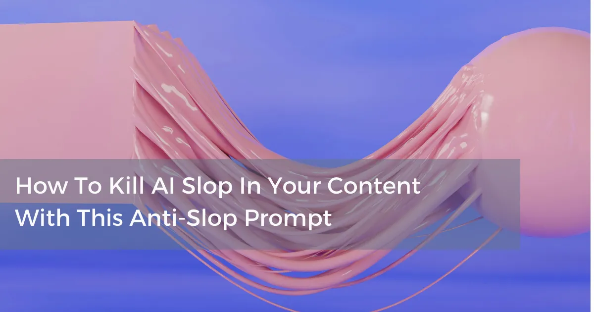 How To Kill AI Slop In Your Marketing Content (With This Anti-Slop Prompt)